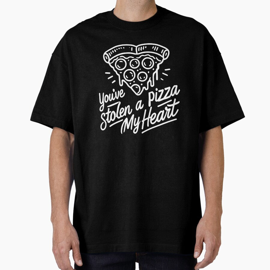 You’ve Stolen a Pizza My Heart - Funny Pizza Lover Oversized T-Shirt