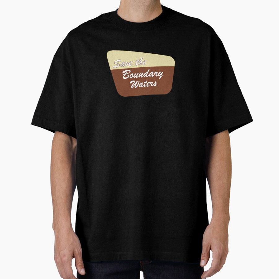 Save the Boundary Waters Sign Oversized T-Shirt
