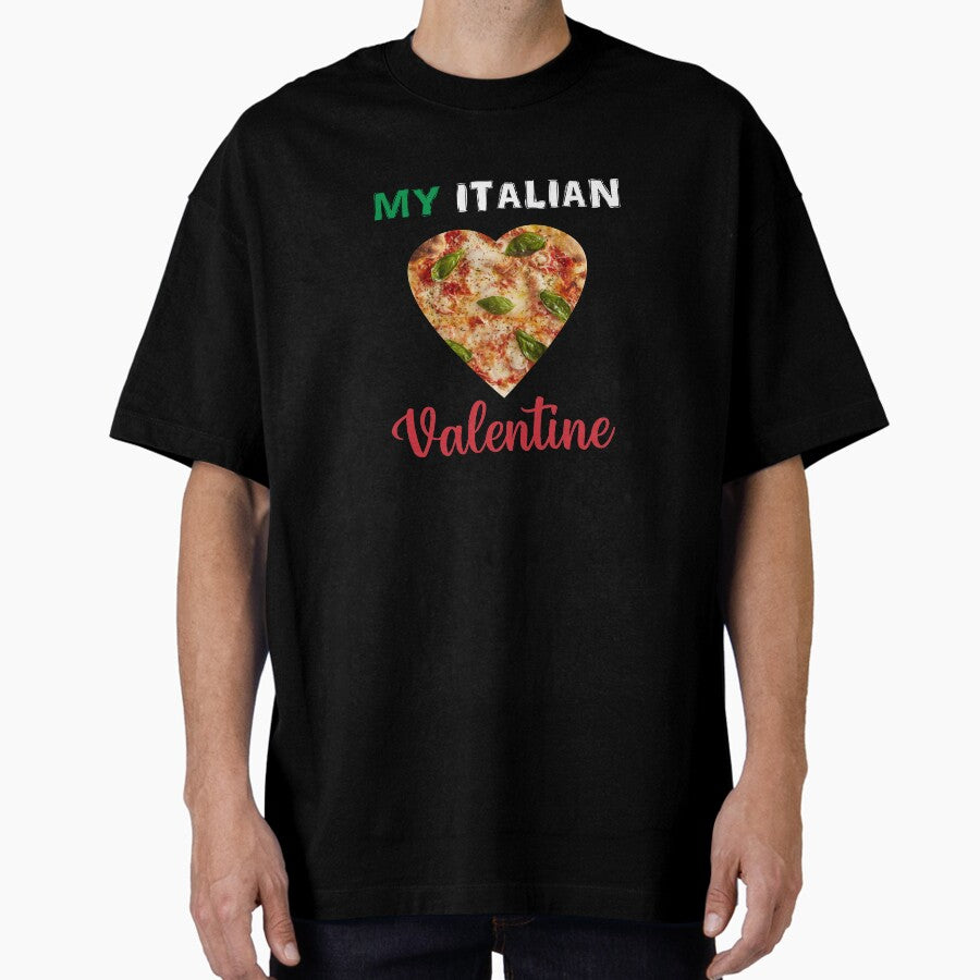 My Italian Valentine - Pizza Oversized T-Shirt