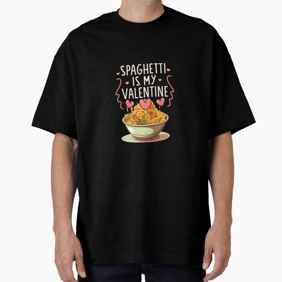 Supreme Spaghetti is my valentine Oversized T-Shirt