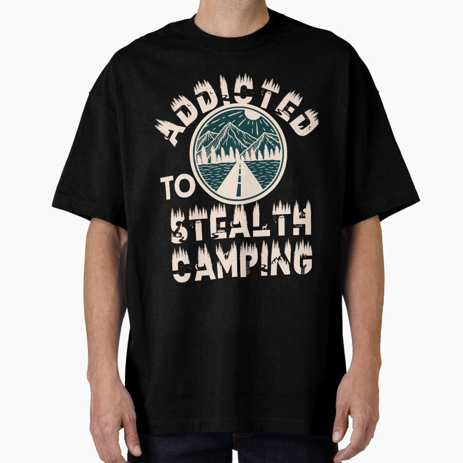 Addicted To Stealth Camping Oversized T Shirt
