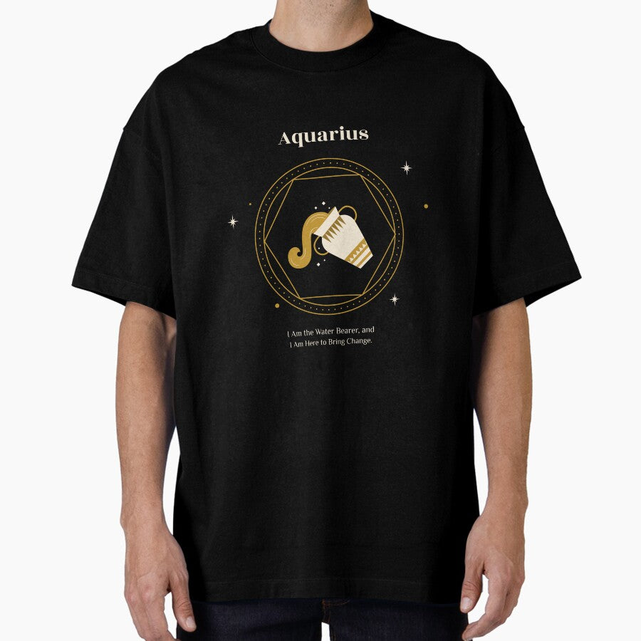Aquarius: i am the water bearer and I am here to bring change Oversized T-Shirt