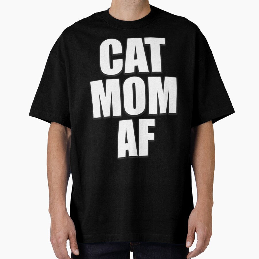 Cat Mom Af Funny Cat Worlds Best Mothers Day Oversized T-Shirt