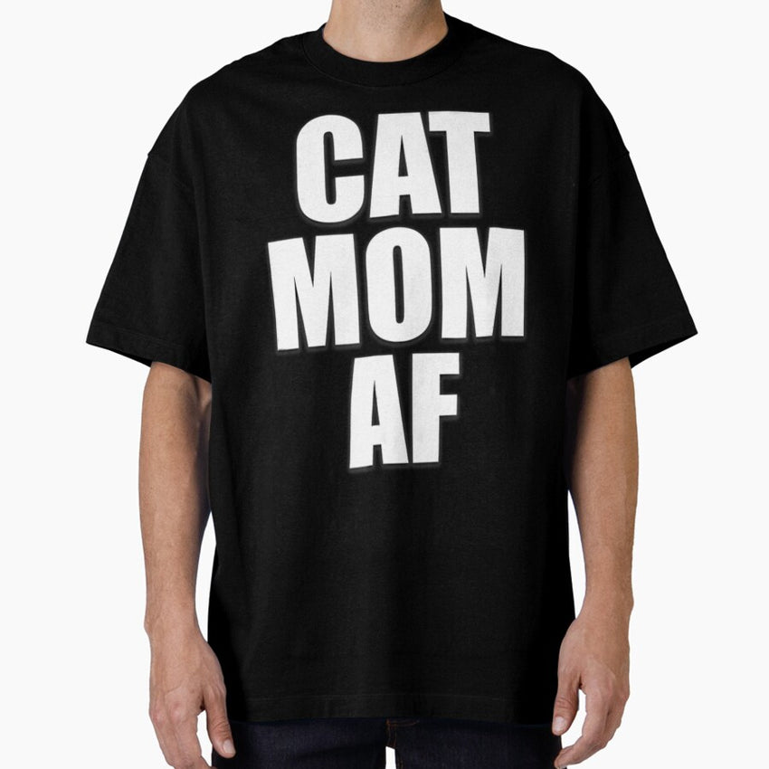 Cat Mom Af Funny Cat Worlds Best Mothers Day Oversized T-Shirt