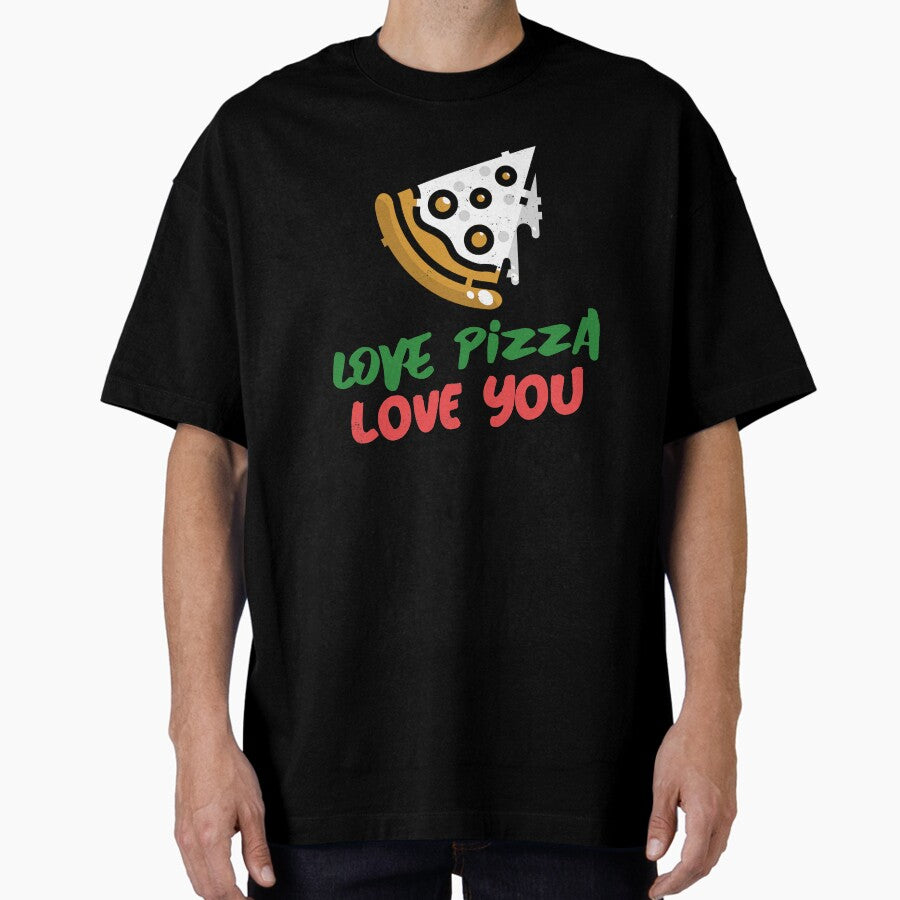 Love Pizza Love You Oversized T-Shirt