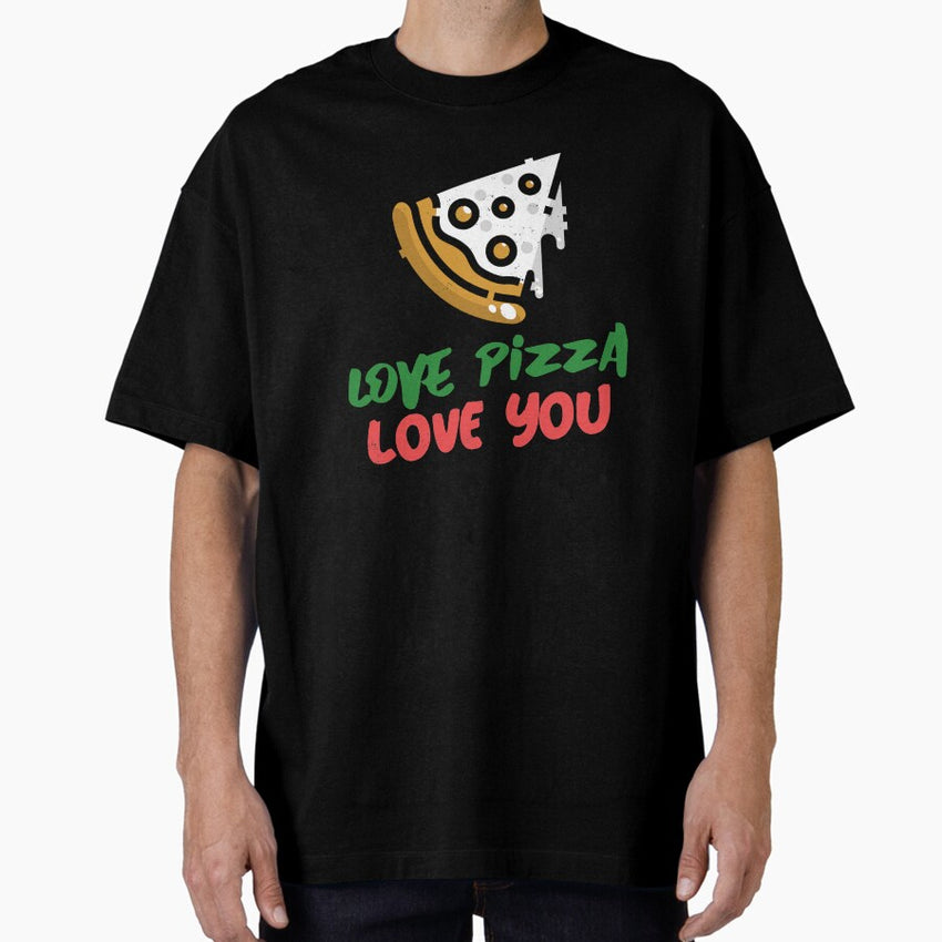 Love Pizza Love You Oversized T-Shirt