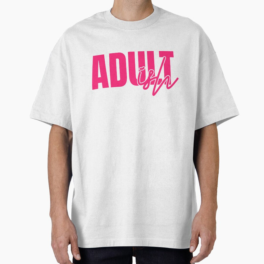Adultish Oversized T Shirt