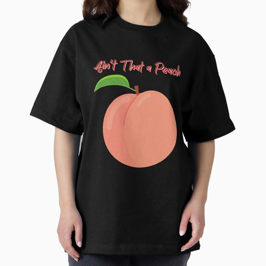Aint That A Peach Fruit Georgia Farmhouse Oversized T Shirt