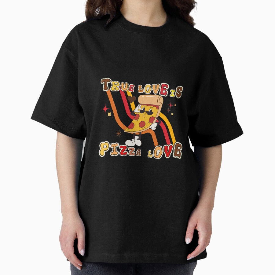 True Love Is Pizza Love Oversized T-Shirt