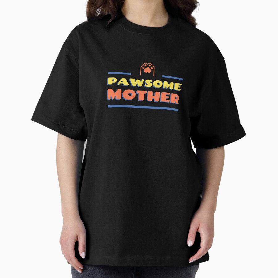 Pawsome Mother Pet Mother Fur Mom Oversized T-Shirt