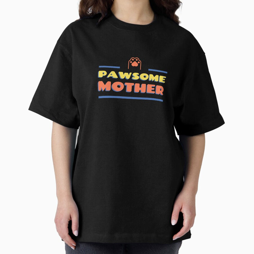 Pawsome Mother Pet Mother Fur Mom Oversized T-Shirt