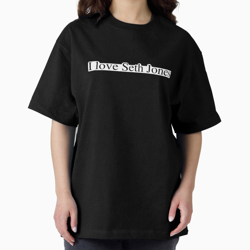 I love Seth Jones Oversized T-Shirt