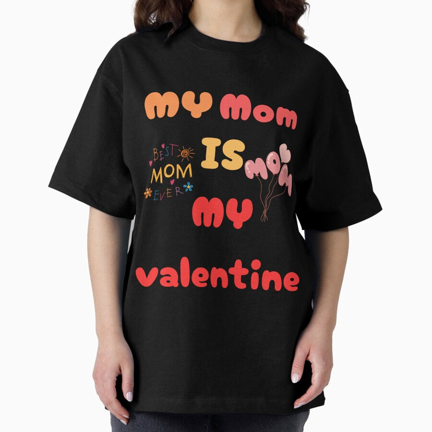 MY MOM IS MY VALENTINE Oversized T-Shirt