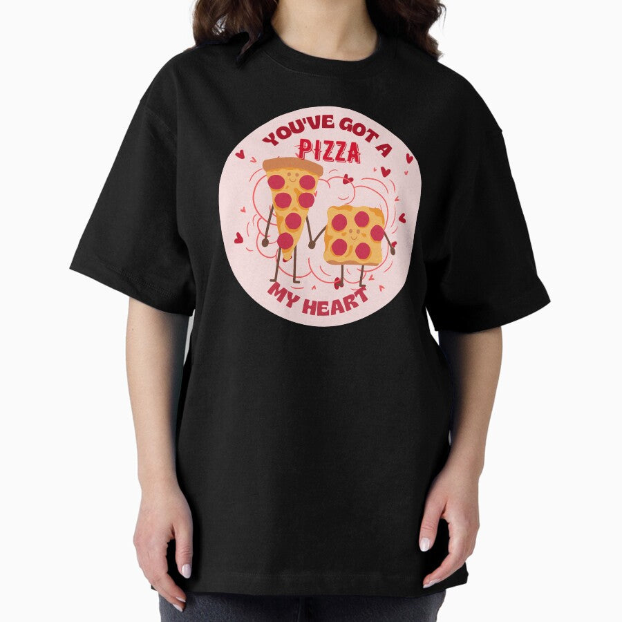 You Got a Pizza My Heart Oversized T-Shirt