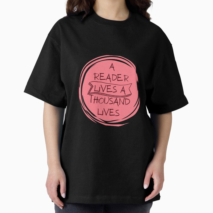 A Reader Lives A Thousand Lives Dark Oversized T Shirt