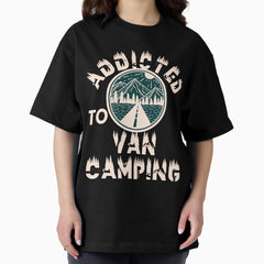 Addicted To Van Camping Oversized T Shirt