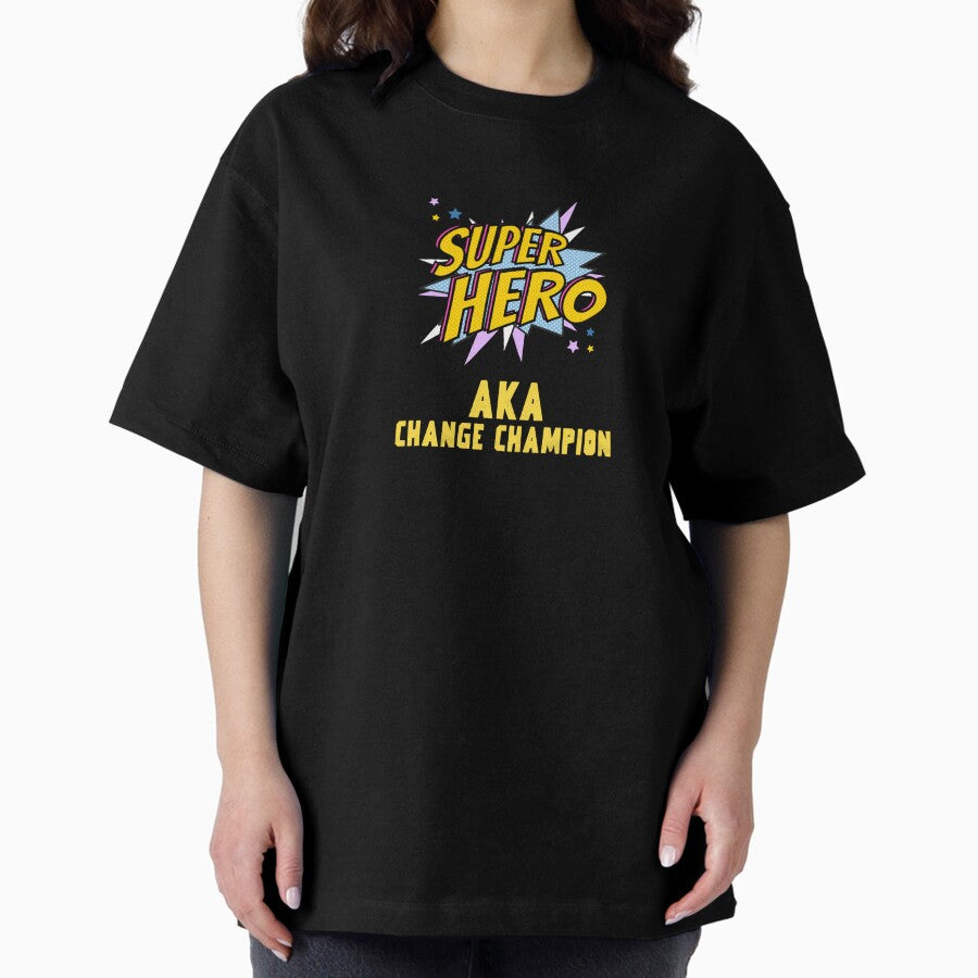 Change Champion AKA Superhero! Oversized T-Shirt