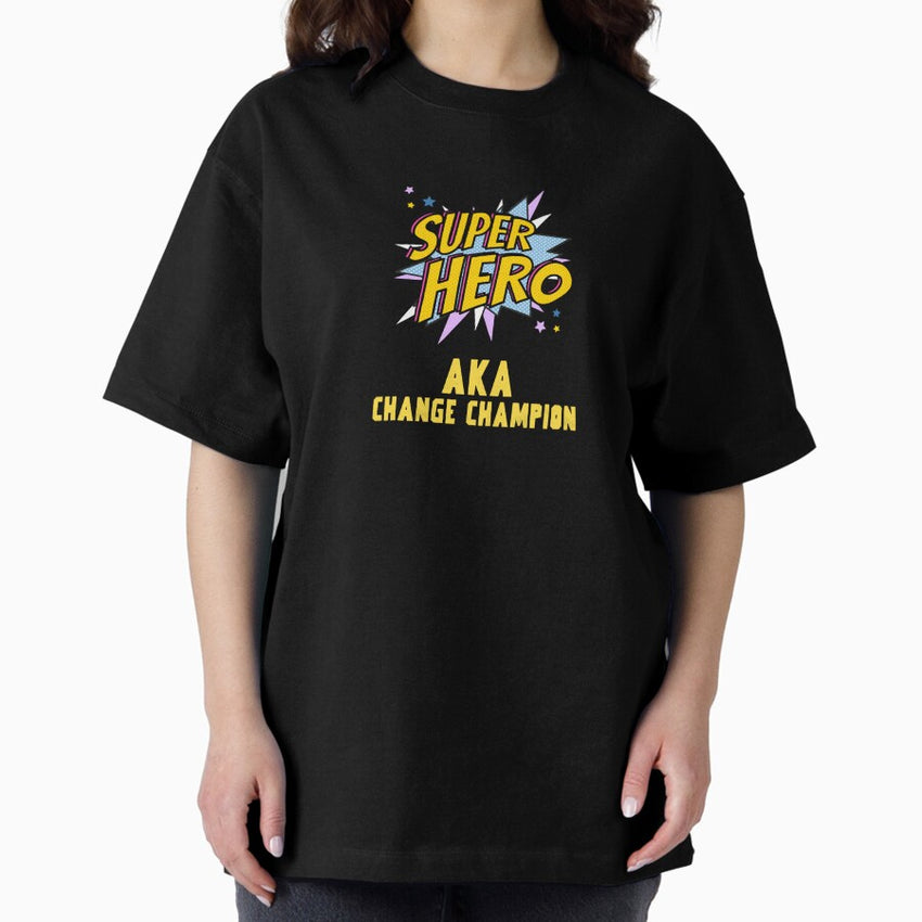 Change Champion AKA Superhero! Oversized T-Shirt