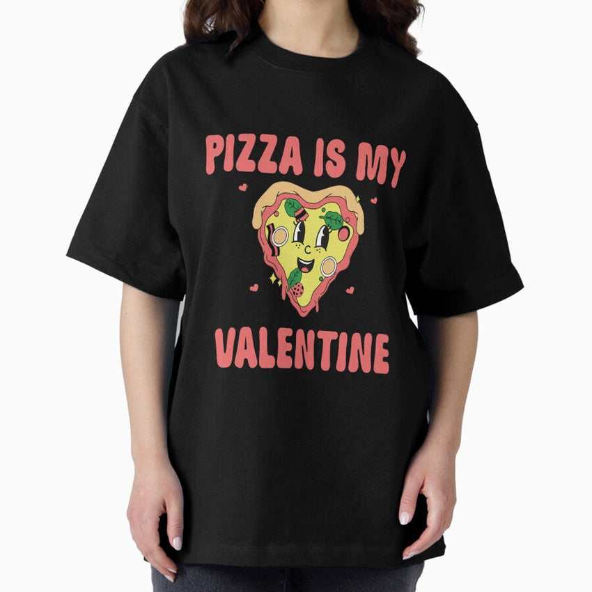 Pizza Is My Valentine Funny Valentines Day Heart Shape 2024 Oversized T-Shirt