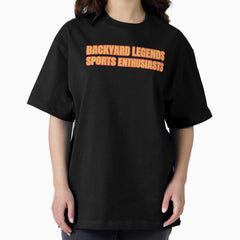 Backyard Legends, Sports Enthusiasts Shirt Oversized T-Shirt