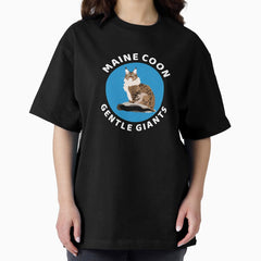 Maine Coon Cat, Gentle Giants, Maine Coon Lover, Maine Coon Mom Oversized T-Shirt