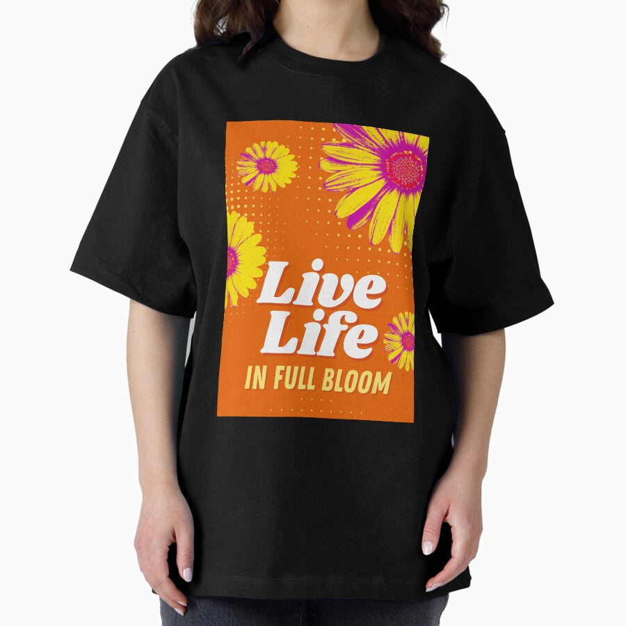 Live Life in Full Bloom Oversized T-Shirt