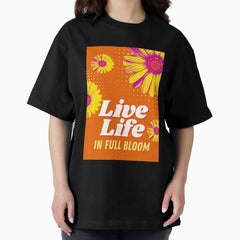 Live Life in Full Bloom Oversized T-Shirt