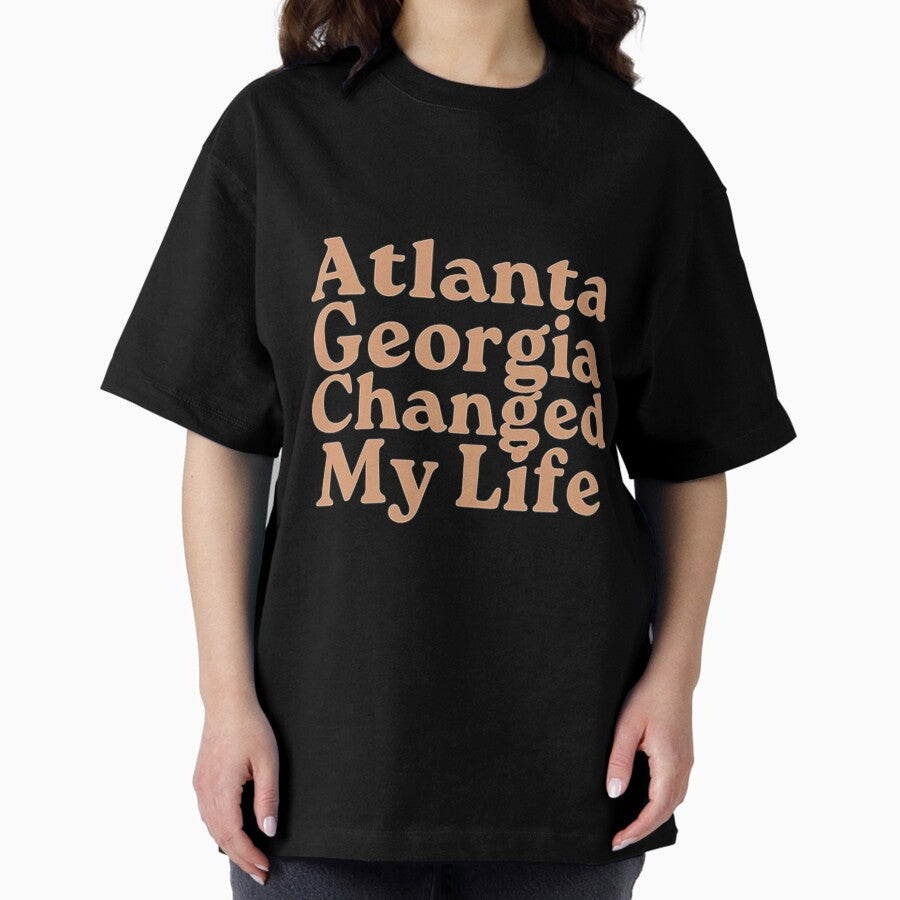 Atlanta Georgia Changed My Life Oversized T Shirt