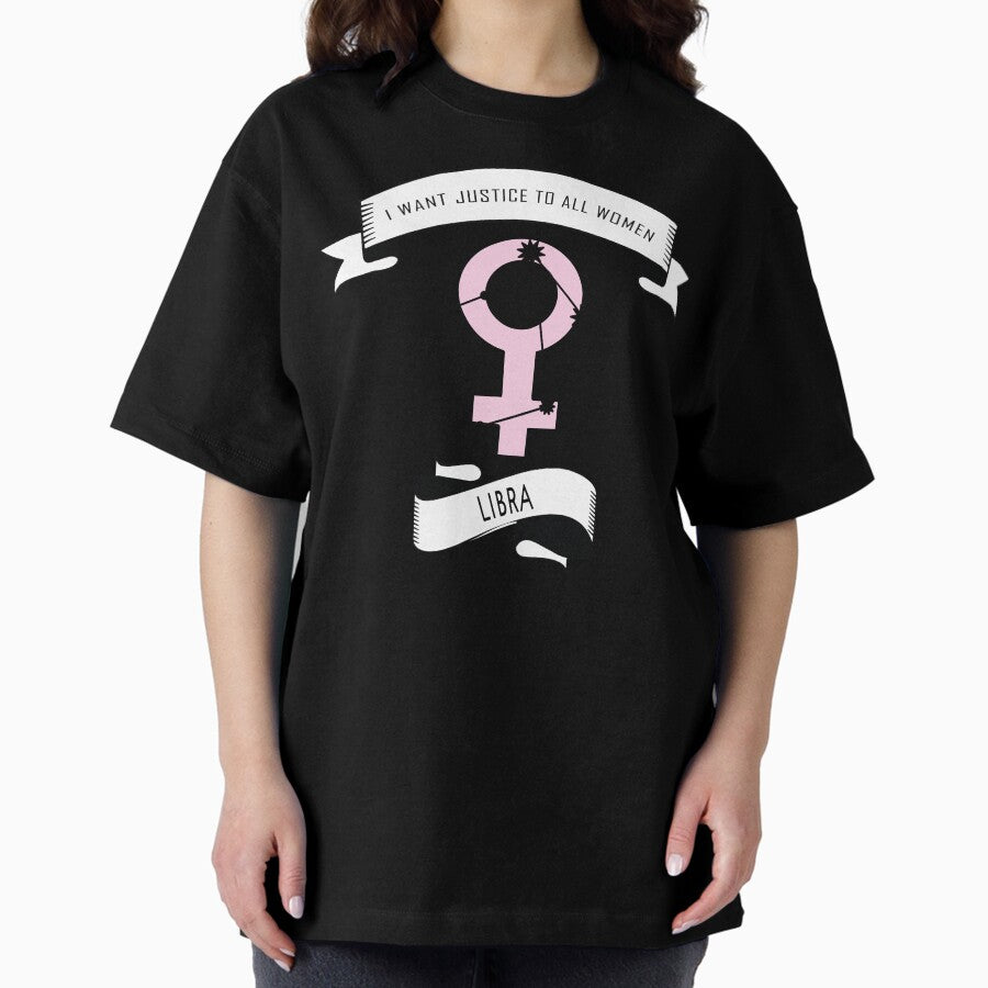 Feminist Zodiac - Libra: I Want Justice To All Women Oversized T-Shirt
