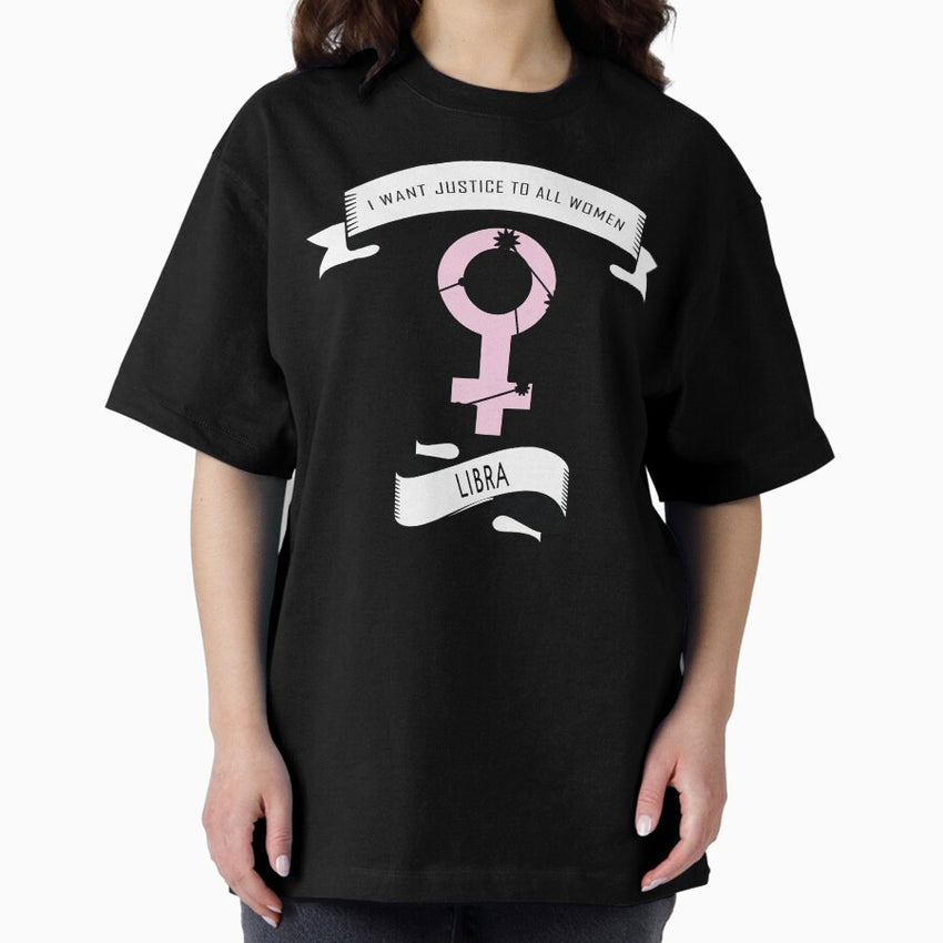 Feminist Zodiac - Libra: I Want Justice To All Women Oversized T-Shirt
