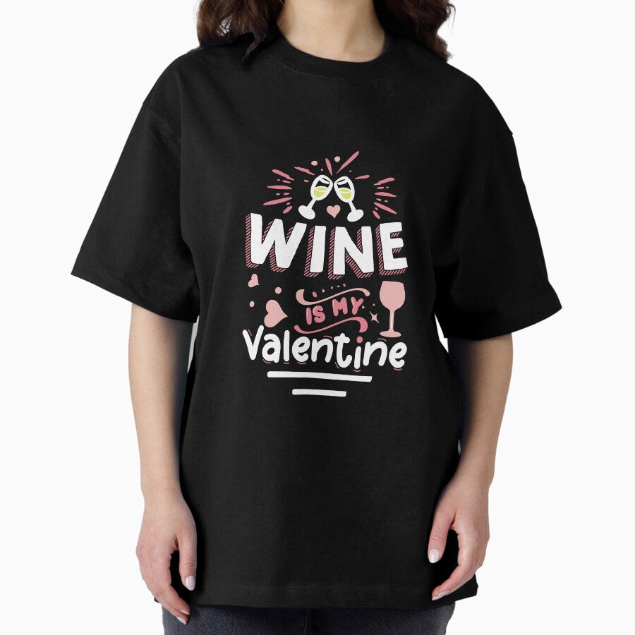 Wine Is My Valentine Valentines Day Oversized T-Shirt