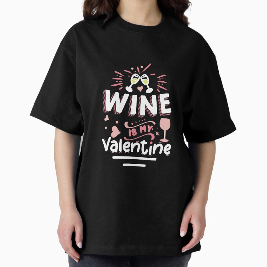Wine Is My Valentine Valentines Day Oversized T-Shirt