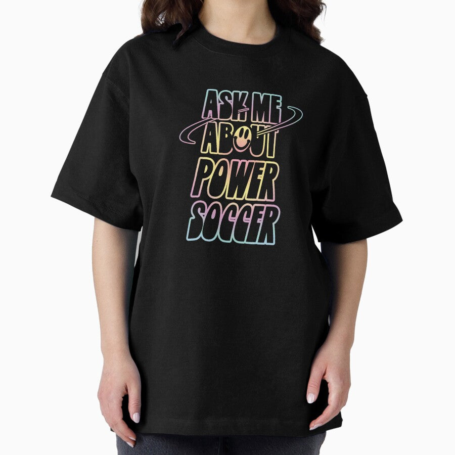 Ask Me About Power Soccer Oversized T-Shirt
