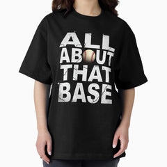 All About That Base Baseball Grunge Typography Design Oversized T-Shirt