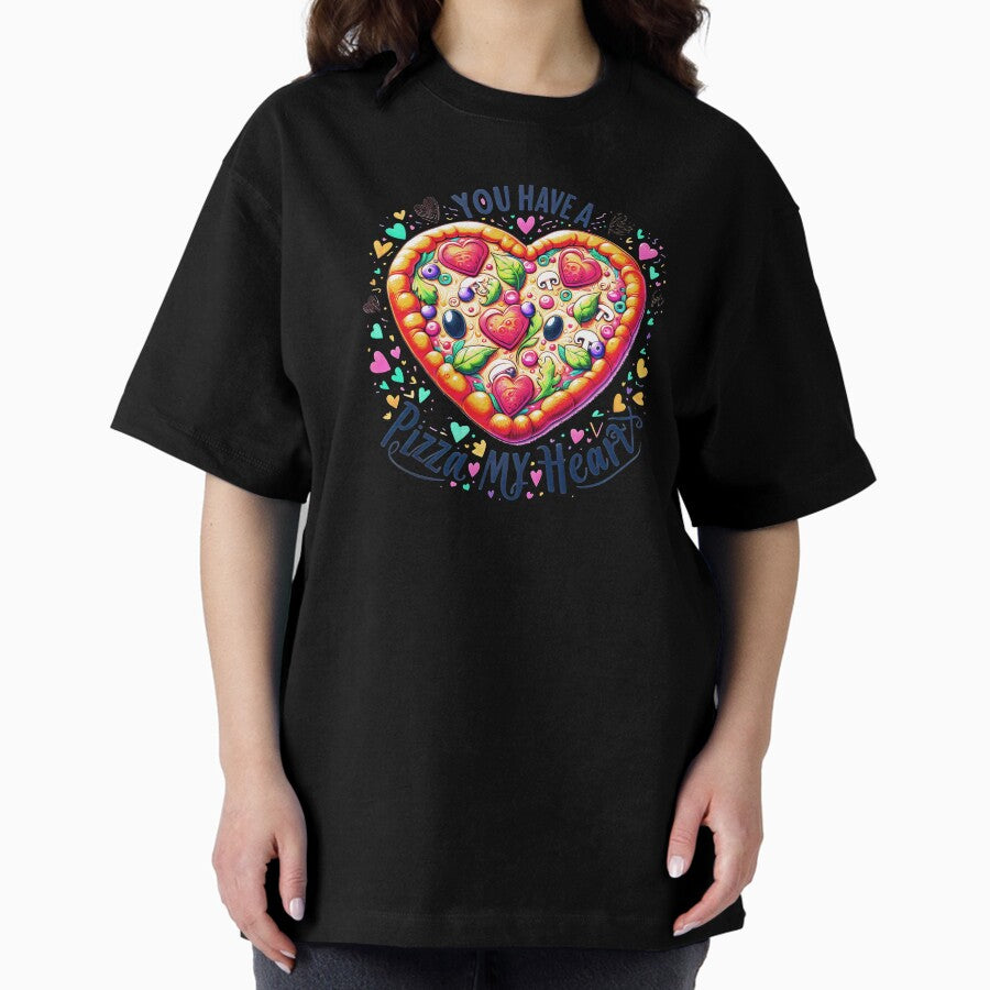 You Have A Pizza My Heart Valentines Heart Pizza Colorful Joy Oversized T-Shirt