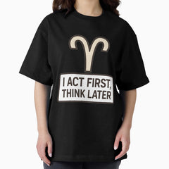 Aries Vibes – I Act First, Think Later Oversized T-Shirt