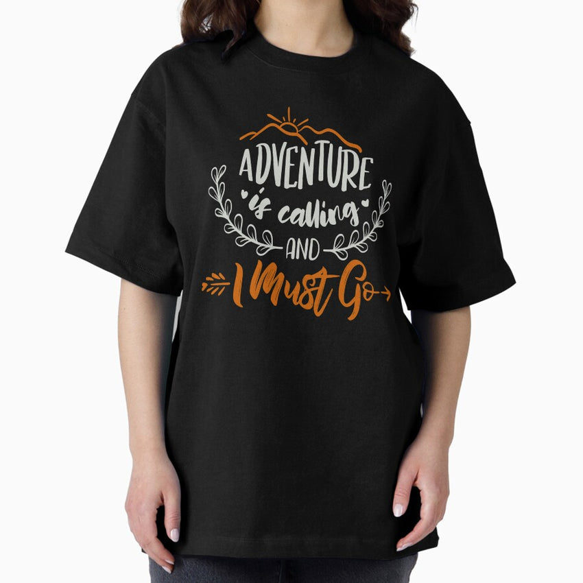 Adventure Is Calling And I Must Go Oversized T Shirt