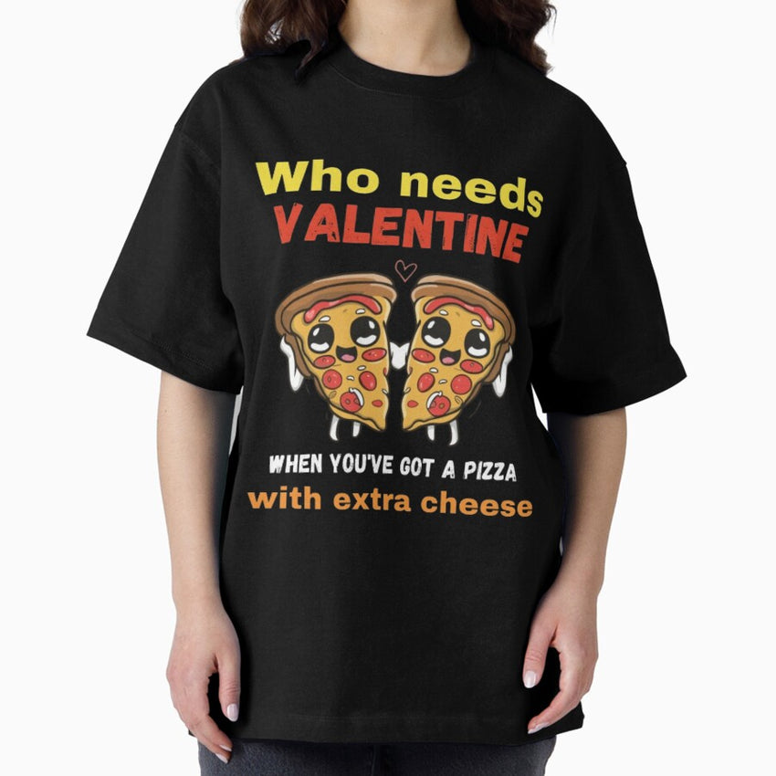Valentines Day Funny Pizza Quote Oversized T-Shirt