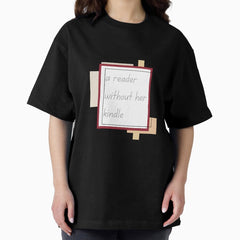 A Reader Without Her Kindle Oversized T Shirt
