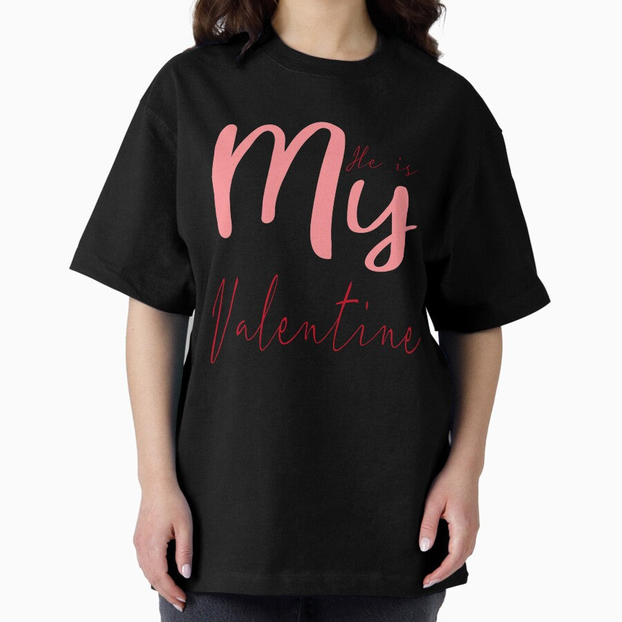 He is my valentine,valentine gifts,couples gift,lovers Oversized T-Shirt