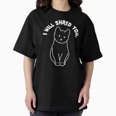 I will shred you” cute kitten white version Oversized T-Shirt