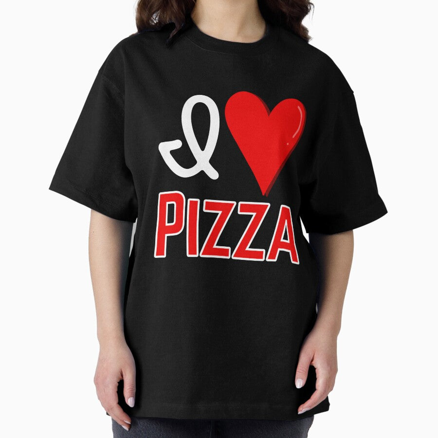 I love Pizza, Funny Prank Gag Gift Design Oversized T-Shirt