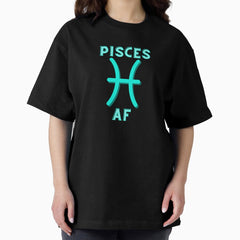 Pisces AF Oversized T-Shirt