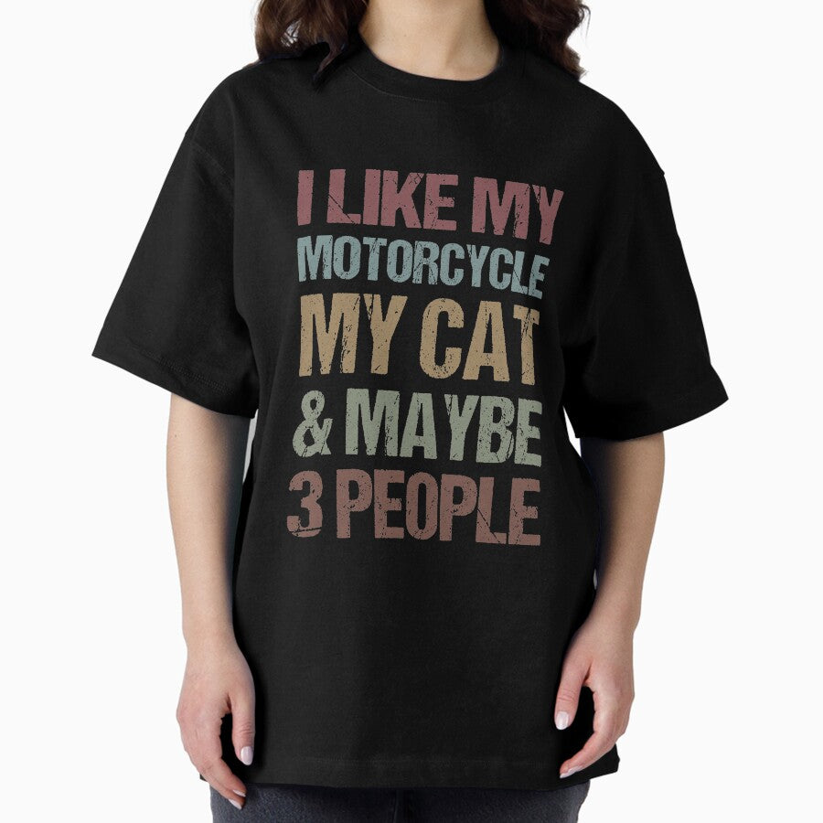 I Like My Motorcycle, Cat & Maybe 3 People Motorcycle Lovers Gift Idea / christmas Gifts Oversized T-Shirt