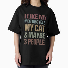 I Like My Motorcycle, Cat & Maybe 3 People Motorcycle Lovers Gift Idea / christmas Gifts Oversized T-Shirt