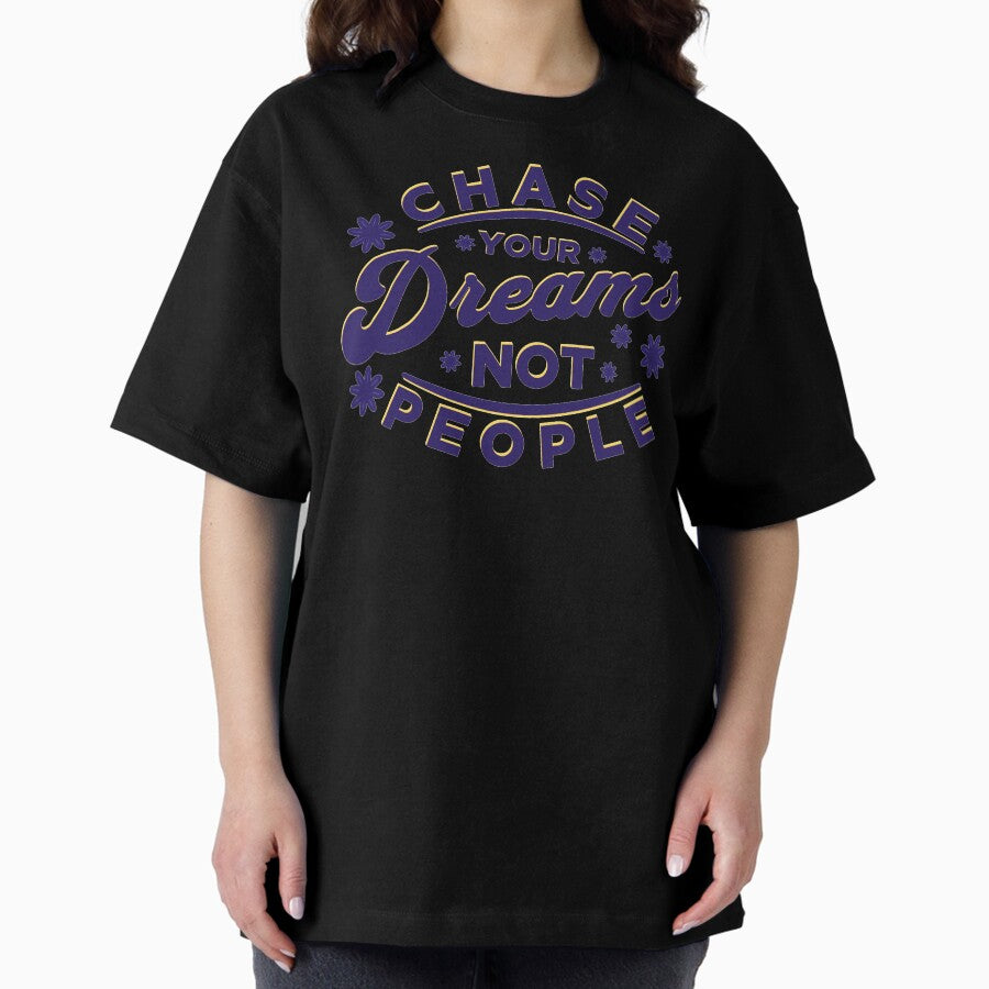 Chase Dreams Not People Oversized T Shirt