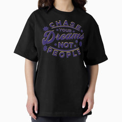 Chase Dreams Not People Oversized T Shirt