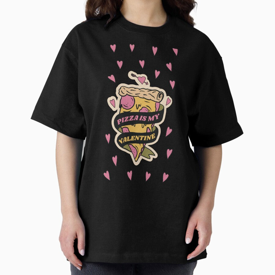 Anti valentine - Pizza is my valentine Oversized T-Shirt