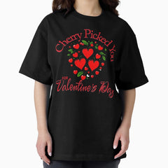 Cherry Picked You For Valentines Day Oversized T Shirt