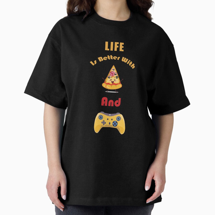Life Is Better With Pizza And Gaming Oversized T-Shirt